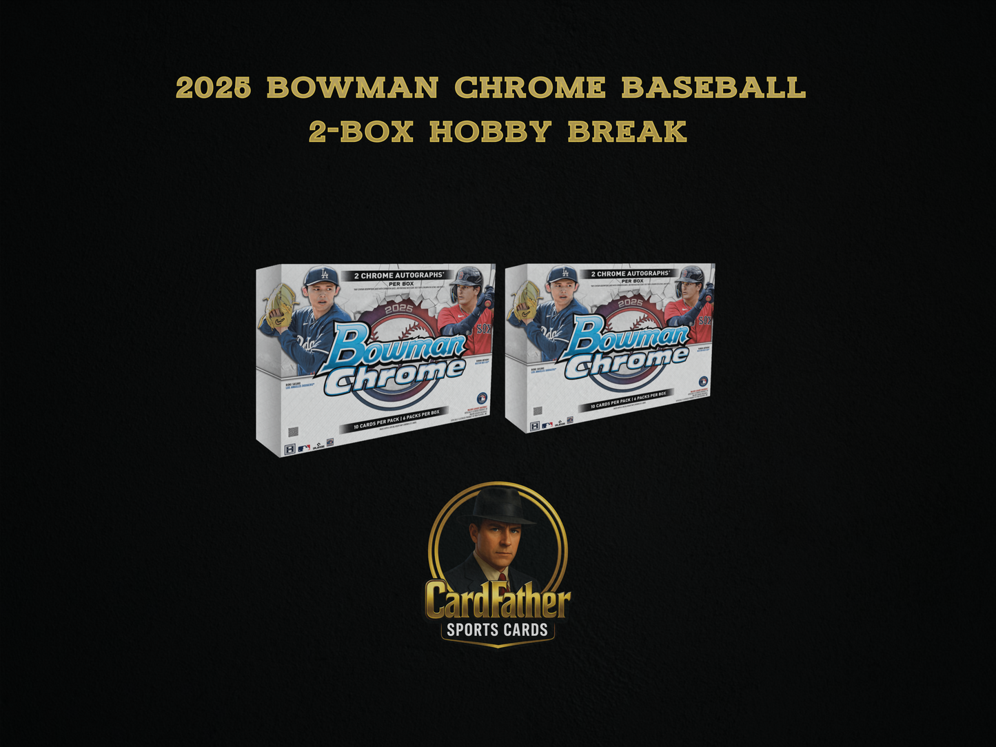 11/1/25 | 2025 Bowman Chrome Baseball 2-Box Hobby Break | CardFather Live 9AM CST